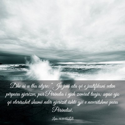 Picture 03 - Luka 16:15 ALB - Dhe ai u tha atyre: “Ju jeni ata që e - Bible Verse Picture