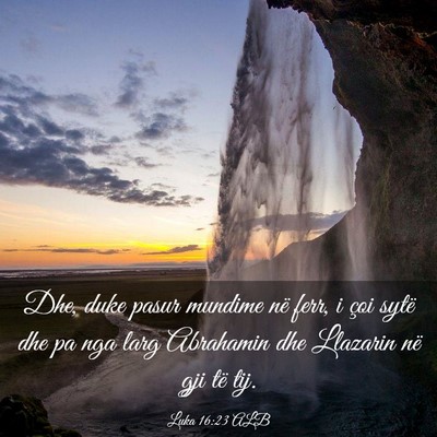 Picture 03 - Luka 16:23 ALB - Dhe, duke pasur mundime në ferr, i çoi sytë - Bible Verse Picture