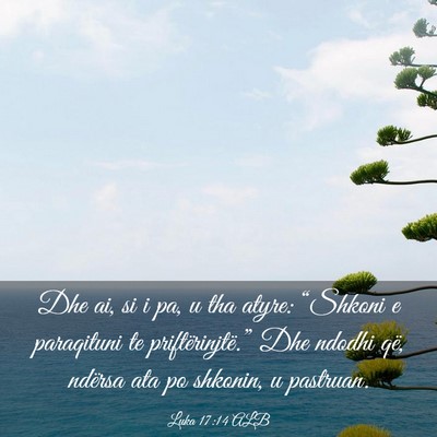 Picture 03 - Luka 17:14 ALB - Dhe ai, si i pa, u tha atyre: “Shkoni e - Bible Verse Picture