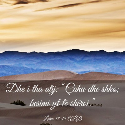 Picture 03 - Luka 17:19 ALB - Dhe i tha atij: “Çohu dhe shko; besimi yt të - Bible Verse Picture