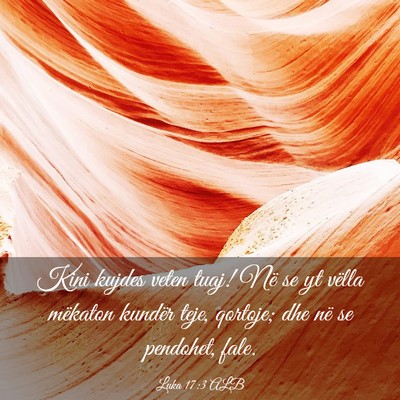 Picture 03 - Luka 17:3 ALB - Kini kujdes veten tuaj! Në se yt vëlla mëkaton - Bible Verse Picture