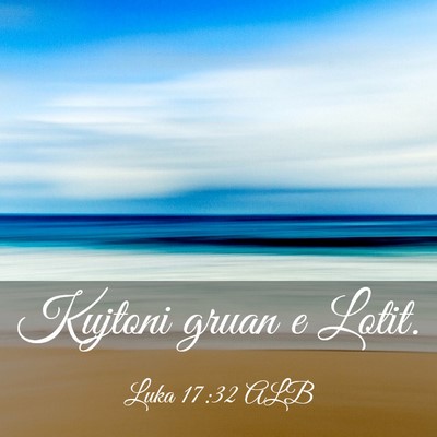 Picture 03 - Luka 17:32 ALB - Kujtoni gruan e - Bible Verse Picture