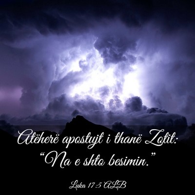 Picture 03 - Luka 17:5 ALB - Atëherë apostujt i thanë Zotit: “Na e shto - Bible Verse Picture