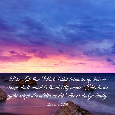 Picture 03 - Luka 17:6 ALB - Dhe Zoti tha: “Po të kishit besim sa një - Bible Verse Picture