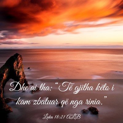 Picture 03 - Luka 18:21 ALB - Dhe ai tha: “Të gjitha këto i kam zbatuar që - Bible Verse Picture