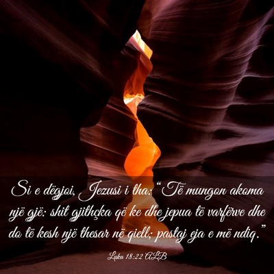 Picture 03 - Luka 18:22 ALB - Si e dëgjoi, Jezusi i tha: “Të mungon akoma - Bible Verse Picture