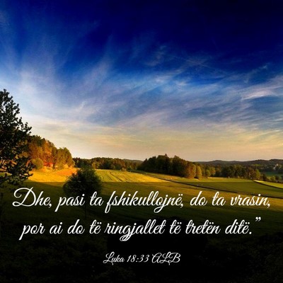 Picture 03 - Luka 18:33 ALB - Dhe, pasi ta fshikullojnë, do ta vrasin, por ai - Bible Verse Picture