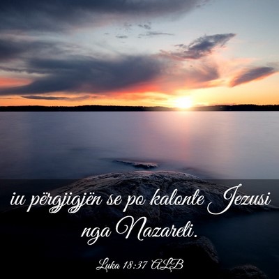 Picture 03 - Luka 18:37 ALB - iu përgjigjën se po kalonte Jezusi nga - Bible Verse Picture