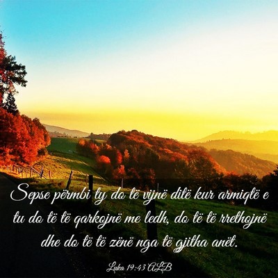 Picture 03 - Luka 19:43 ALB - Sepse përmbi ty do të vijnë ditë kur armiqtë - Bible Verse Picture