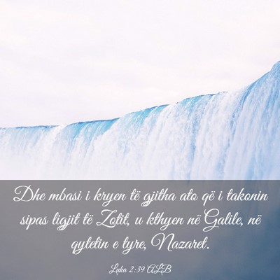 Picture 03 - Luka 2:39 ALB - Dhe mbasi i kryen të gjitha ato që i takonin - Bible Verse Picture