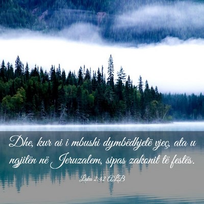Picture 03 - Luka 2:42 ALB - Dhe, kur ai i mbushi dymbëdhjetë vjeç, ata u - Bible Verse Picture