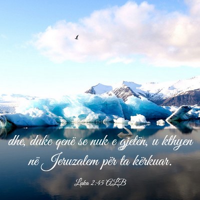 Picture 03 - Luka 2:45 ALB - dhe, duke qenë se nuk e gjetën, u kthyen në - Bible Verse Picture