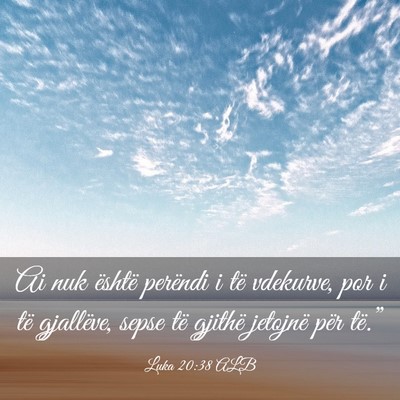 Picture 03 - Luka 20:38 ALB - Ai nuk është perëndi i të vdekurve, por i të - Bible Verse Picture