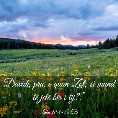 Picture 03 - Luka 20:44 ALB - Davidi, pra, e quan Zot; si mund të jetë bir i - Bible Verse Picture