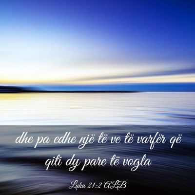 Picture 03 - Luka 21:2 ALB - dhe pa edhe një të ve të varfër që qiti dy - Bible Verse Picture