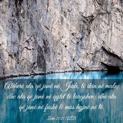 Picture 03 - Luka 21:21 ALB - Atëherë ata që janë në Jude, të ikin në - Bible Verse Picture