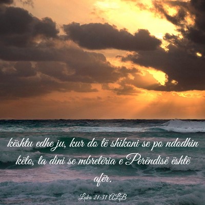 Picture 03 - Luka 21:31 ALB - kështu edhe ju, kur do të shikoni se po ndodhin - Bible Verse Picture
