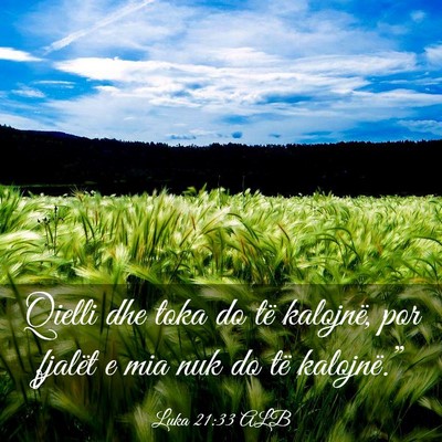 Picture 03 - Luka 21:33 ALB - Qielli dhe toka do të kalojnë, por fjalët e - Bible Verse Picture