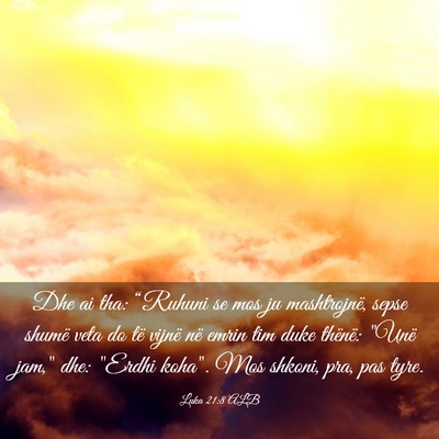Picture 03 - Luka 21:8 ALB - Dhe ai tha: “Ruhuni se mos ju mashtrojnë, - Bible Verse Picture