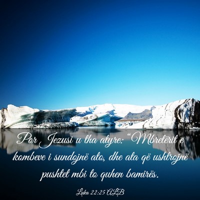 Picture 03 - Luka 22:25 ALB - Por Jezusi u tha atyre: “Mbretërit e kombeve i - Bible Verse Picture