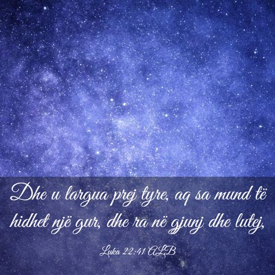 Picture 03 - Luka 22:41 ALB - Dhe u largua prej tyre, aq sa mund të hidhet - Bible Verse Picture