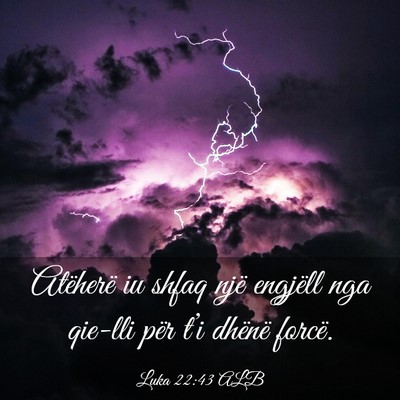 Picture 03 - Luka 22:43 ALB - Atëherë iu shfaq një engjëll nga qie-lli për - Bible Verse Picture