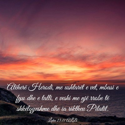 Picture 03 - Luka 23:11 ALB - Atëherë Herodi, me ushtarët e vet, mbasi e fyu - Bible Verse Picture
