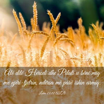 Picture 03 - Luka 23:12 ALB - Atë ditë Herodi dhe Pilati u bënë miq me - Bible Verse Picture