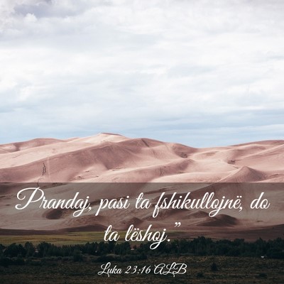Picture 03 - Luka 23:16 ALB - Prandaj, pasi ta fshikullojnë, do ta - Bible Verse Picture