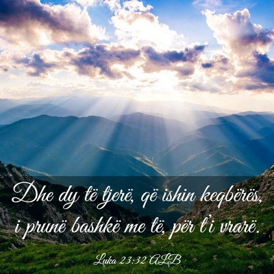 Picture 03 - Luka 23:32 ALB - Dhe dy të tjerë, që ishin keqbërës, i prunë - Bible Verse Picture