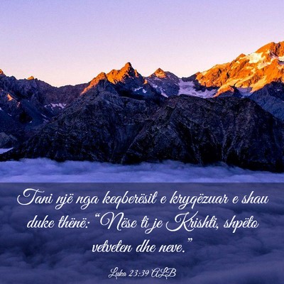 Picture 03 - Luka 23:39 ALB - Tani një nga keqberësit e kryqëzuar e shau - Bible Verse Picture