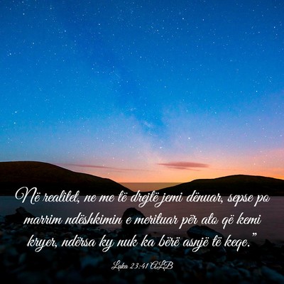 Picture 03 - Luka 23:41 ALB - Në realitet, ne me të drejtë jemi dënuar, - Bible Verse Picture