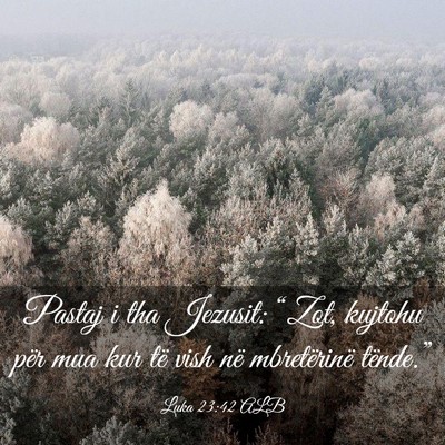 Picture 03 - Luka 23:42 ALB - Pastaj i tha Jezusit: “Zot, kujtohu për mua - Bible Verse Picture