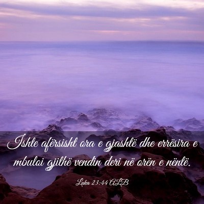 Picture 03 - Luka 23:44 ALB - Ishte afërsisht ora e gjashtë dhe errësira e - Bible Verse Picture