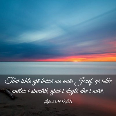 Picture 03 - Luka 23:50 ALB - Tani ishte një burrë me emër Jozef, që ishte - Bible Verse Picture