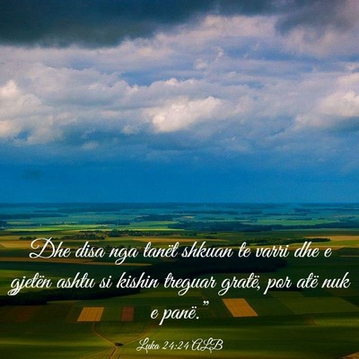 Picture 03 - Luka 24:24 ALB - Dhe disa nga tanët shkuan te varri dhe e gjetën - Bible Verse Picture