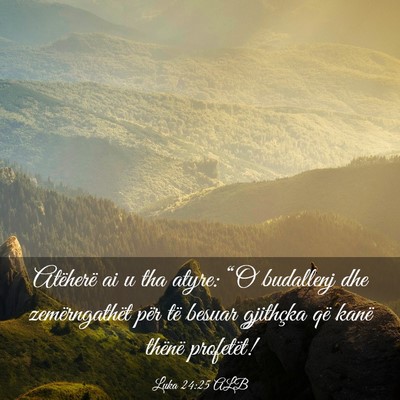 Picture 03 - Luka 24:25 ALB - Atëherë ai u tha atyre: “O budallenj dhe - Bible Verse Picture