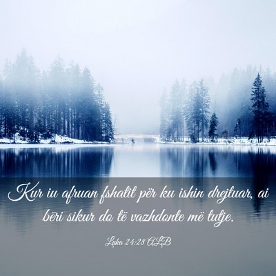 Picture 03 - Luka 24:28 ALB - Kur iu afruan fshatit për ku ishin drejtuar, ai - Bible Verse Picture