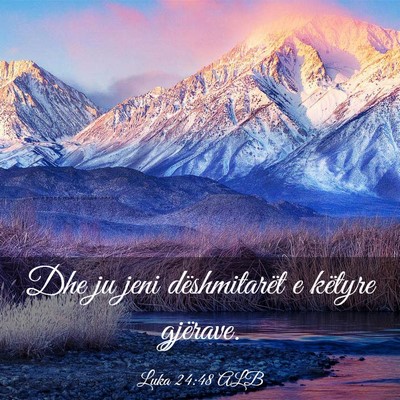 Picture 03 - Luka 24:48 ALB - Dhe ju jeni dëshmitarët e këtyre - Bible Verse Picture