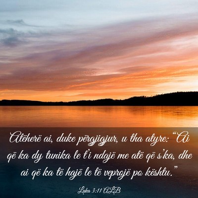 Picture 03 - Luka 3:11 ALB - Atëherë ai, duke përgjigjur, u tha atyre: - Bible Verse Picture