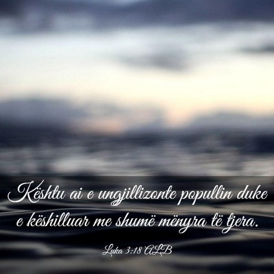 Picture 03 - Luka 3:18 ALB - Kështu ai e ungjillizonte popullin duke e - Bible Verse Picture