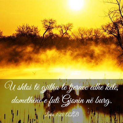 Picture 03 - Luka 3:20 ALB - U shtoi të gjitha të tjerave edhe këtë, - Bible Verse Picture