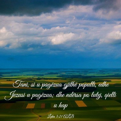 Picture 03 - Luka 3:21 ALB - Tani, si u pagëzua gjithë populli, edhe Jezusi - Bible Verse Picture