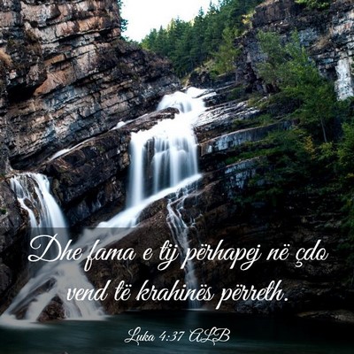 Picture 03 - Luka 4:37 ALB - Dhe fama e tij përhapej në çdo vend të - Bible Verse Picture