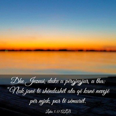 Picture 03 - Luka 5:31 ALB - Dhe Jezusi, duke u përgjegjur, u tha: “Nuk - Bible Verse Picture