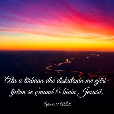 Picture 03 - Luka 6:11 ALB - Ata u tërbuan dhe diskutonin me njëri-tjetrin - Bible Verse Picture