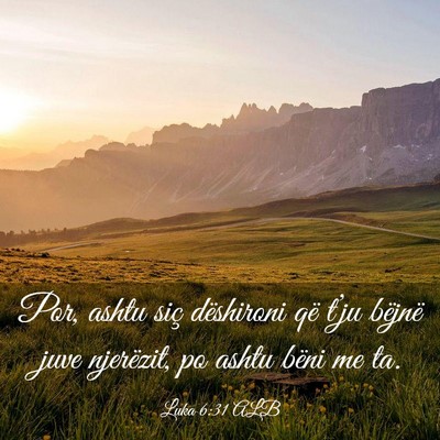 Picture 03 - Luka 6:31 ALB - Por, ashtu siç dëshironi që t’ju bëjnë - Bible Verse Picture