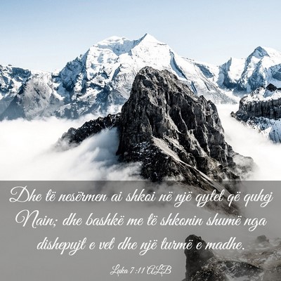 Picture 03 - Luka 7:11 ALB - Dhe të nesërmen ai shkoi në një qytet që - Bible Verse Picture