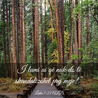 Picture 03 - Luka 7:23 ALB - I lumi ai që nuk do të skandalizohet prej - Bible Verse Picture