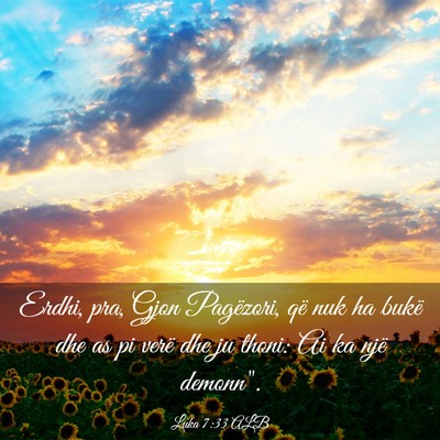 Picture 03 - Luka 7:33 ALB - Erdhi, pra, Gjon Pagëzori, që nuk ha bukë dhe - Bible Verse Picture